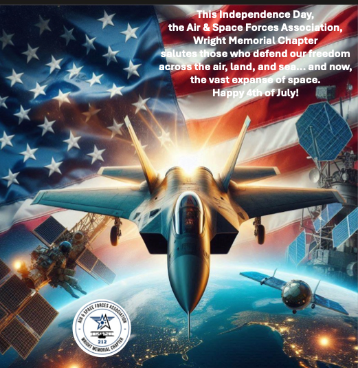 This Independence Day,  the Air & Space Forces Association, Wright Memorial Chapter  salutes those who defend our freedom across the air, land, and sea... and now, the vast expanse of space.  Happy 4th of July!